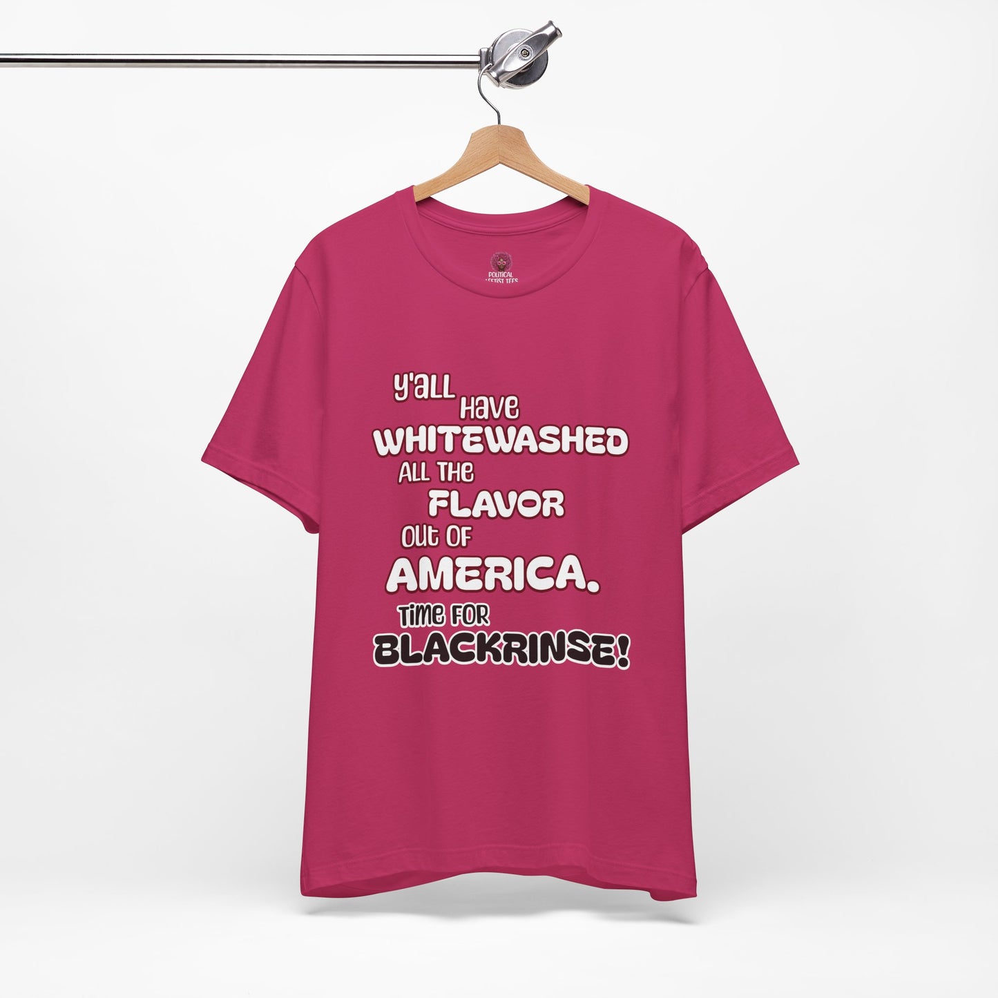 Statement Graphic Tee - ‘Y'all Have Whitewashed All The Flavor Out of America, Time for Blackrinse!’