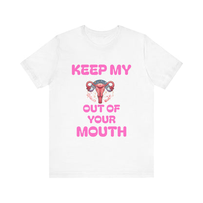 Keep My Uterus Out Of You're Mouth