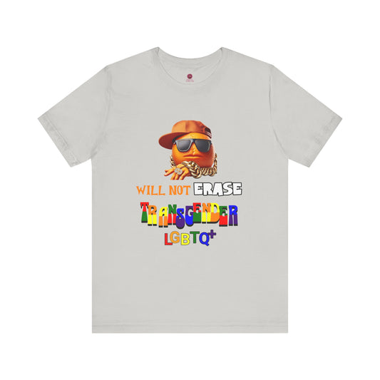The Orange Man Wil Not Erace Transgender  Unisex T-Shiet