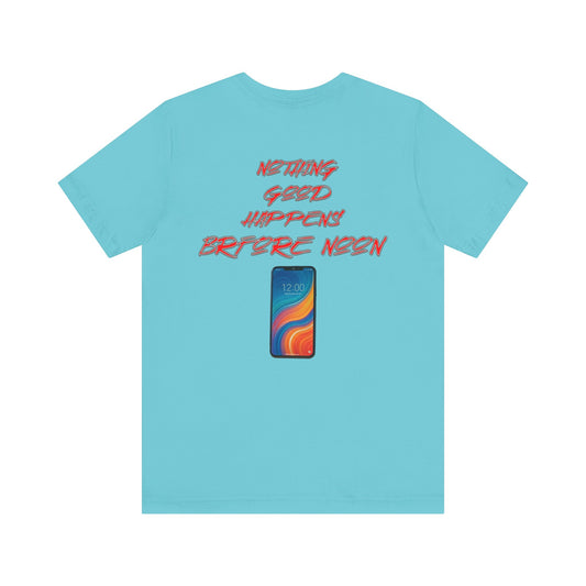 Nothing Good Happens Before Noon, Back Print Unisex Tee  | Casual Wear, Gift for Friends, Birthday Tee, Everyday Comfort