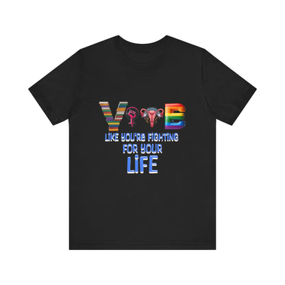 Vote Like You're Fighting For You're Life Tee