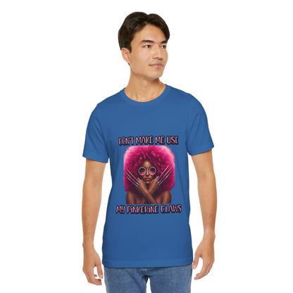Don't Make Me Use Pinkerine Claws Unisex Tee