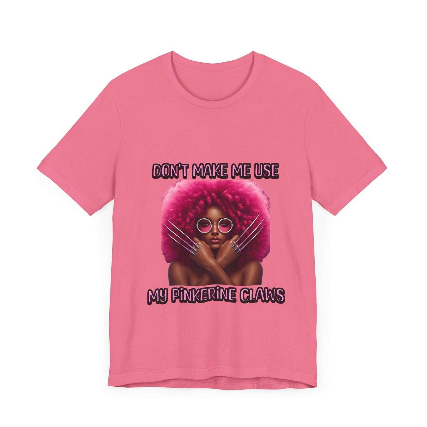 Don't Make Me Use Pinkerine Claws Unisex Tee