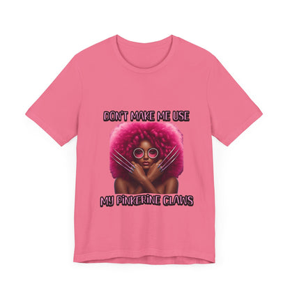Don't Make Me Use Pinkerine Claws Unisex Tee