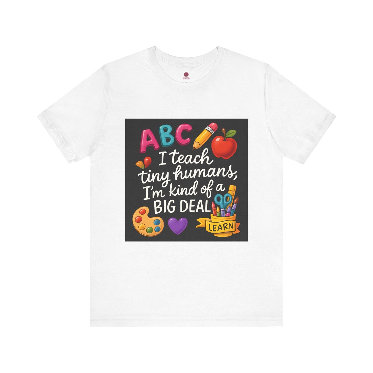 Teacher T-Shirt - I Teach Tiny Humans I'm Kind of a Big Deal
