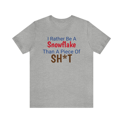 I Rather Be A Snowflake Than A Piece Of Sh*t