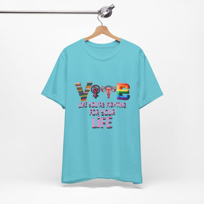 Vote Like You're Fighting For You're Life Tee