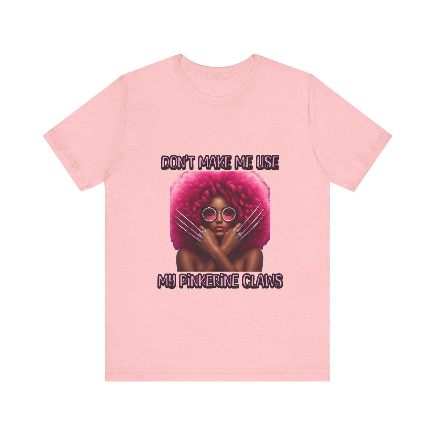 Don't Make Me Use Pinkerine Claws Unisex Tee