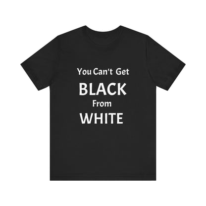 You Can't Get Black From White