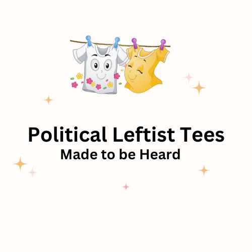 Political Leftist Tees