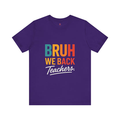 Teacher Appreciation Unisex Jersey Tee - "Bruh, We Back" Graphic Shirt for Educators, Back to School Gift, Funny Teacher Tee