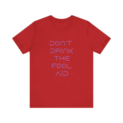Don't Drink The Fool Aid