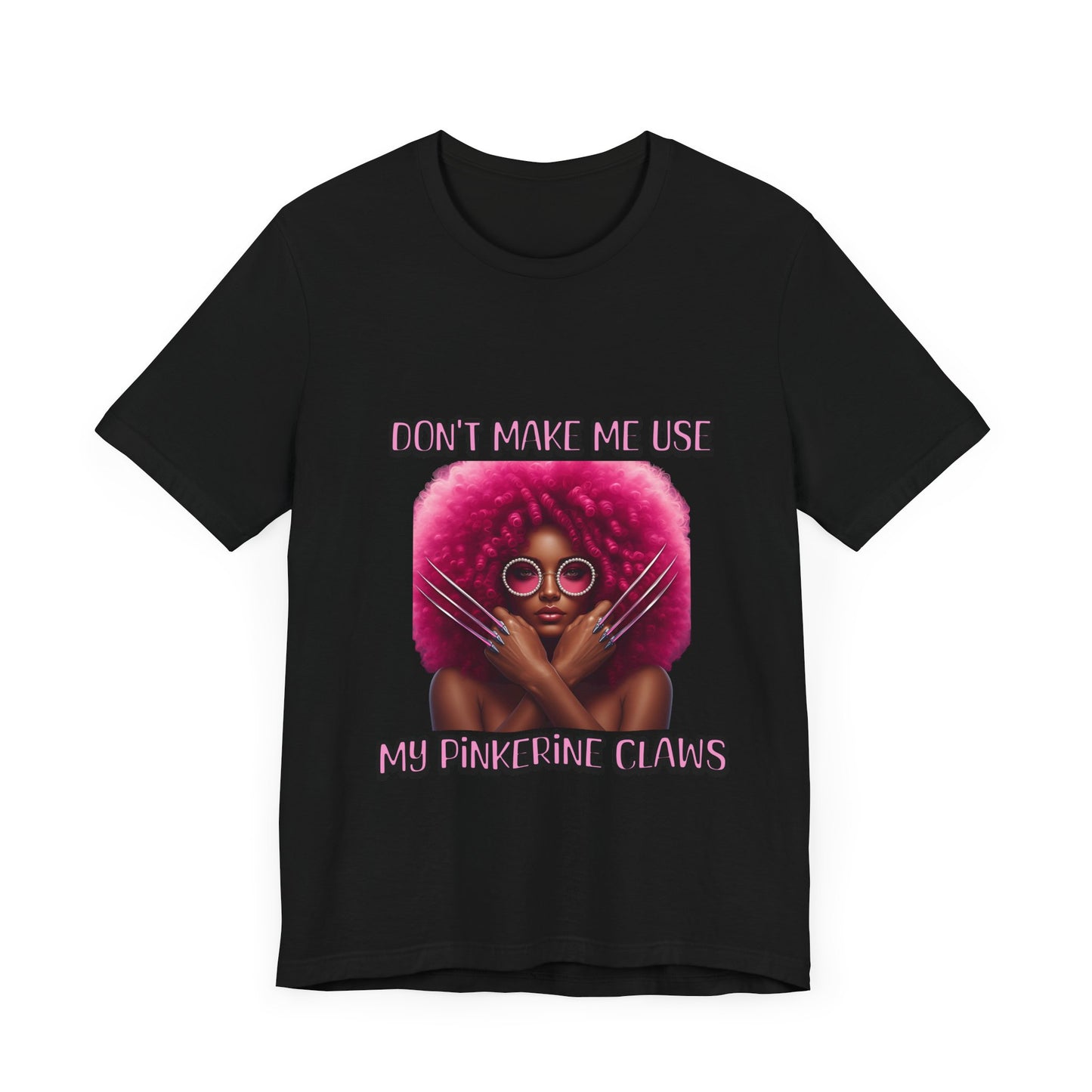 Don't Make Me Use Pinkerine Claws Unisex Tee