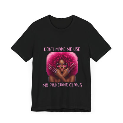 Don't Make Me Use Pinkerine Claws Unisex Tee