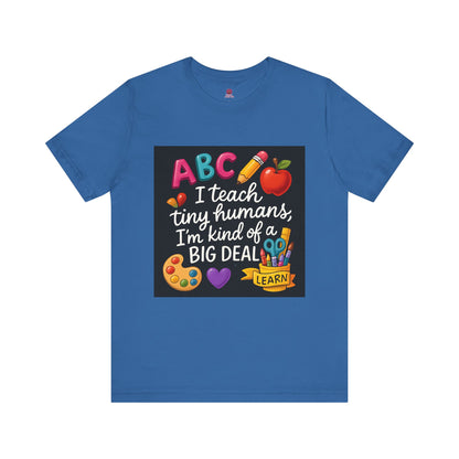 Teacher T-Shirt - I Teach Tiny Humans I'm Kind of a Big Deal