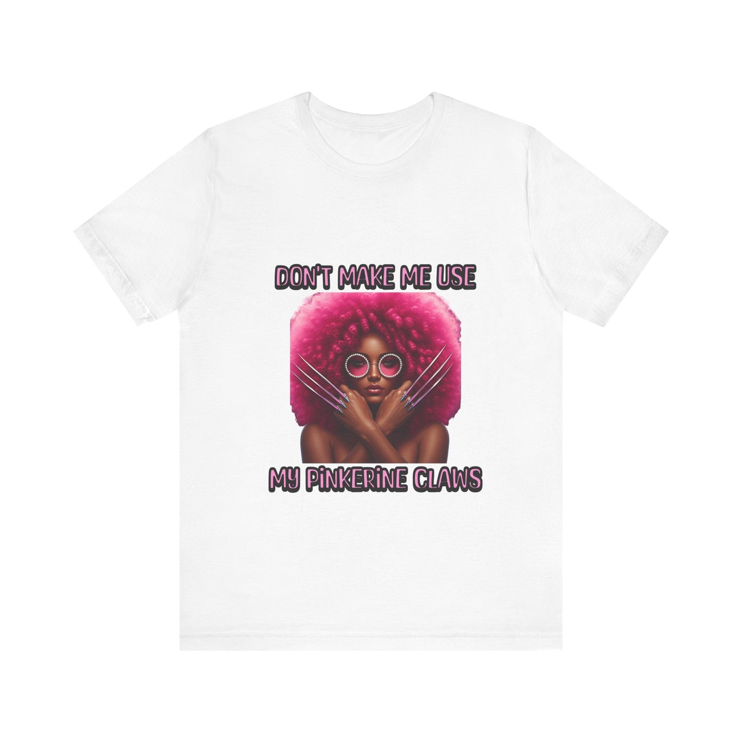 Don't Make Me Use Pinkerine Claws Unisex Tee