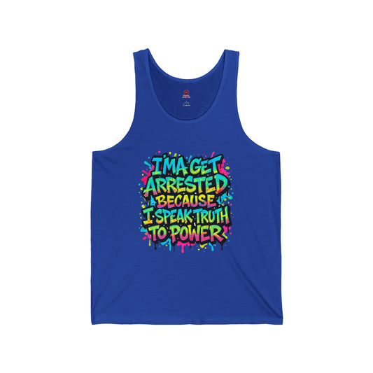 I'ma Get Arrested Because I Speak Truth to Power" - Unisex Tank Top , Activist Shirt, Graphic Tee, Resist