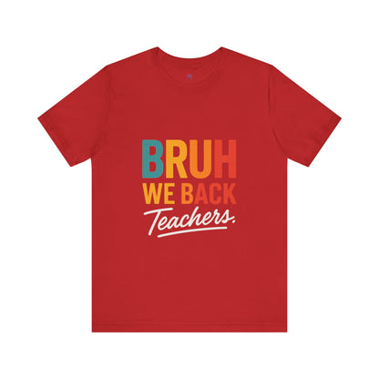 Teacher Appreciation Unisex Jersey Tee - "Bruh, We Back" Graphic Shirt for Educators, Back to School Gift, Funny Teacher Tee