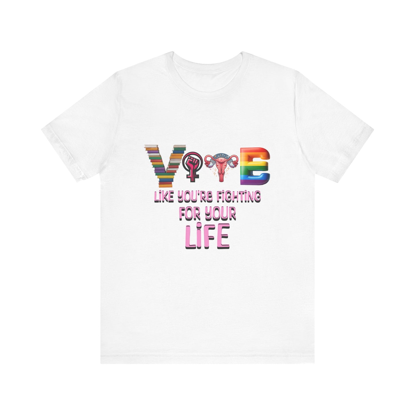 Vote Like You're Fighting For You're Life Tee