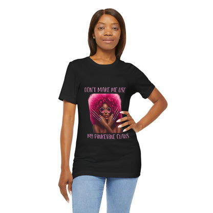 Don't Make Me Use Pinkerine Claws Unisex Tee