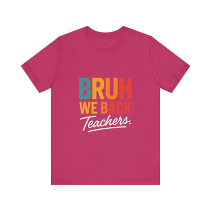 Teacher Appreciation Unisex Jersey Tee - "Bruh, We Back" Graphic Shirt for Educators, Back to School Gift, Funny Teacher Tee