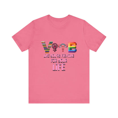 Vote Like You're Fighting For You're Life Tee