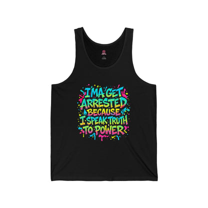 I'ma Get Arrested Because I Speak Truth to Power" - Unisex Tank Top , Activist Shirt, Graphic Tee, Resist