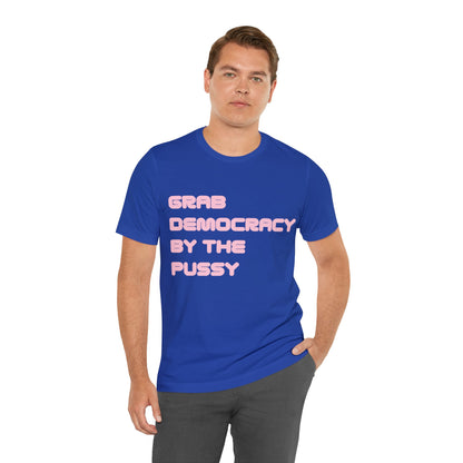 Grab Democracy By The Pussy