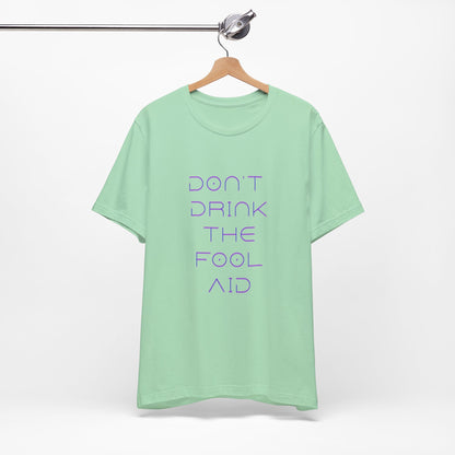 Don't Drink The Fool Aid