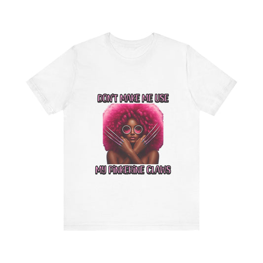 Don't Make Me Use Pinkerine Claws Unisex