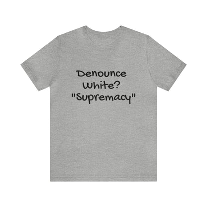 Denounce White? "Supremacy"