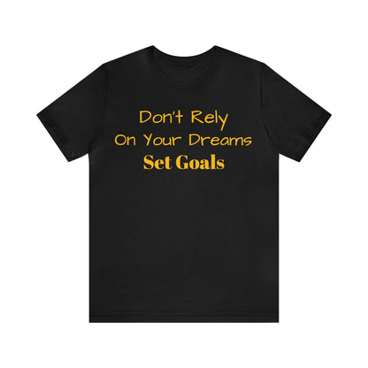 Don't Rely On Your Dreams Set Goals