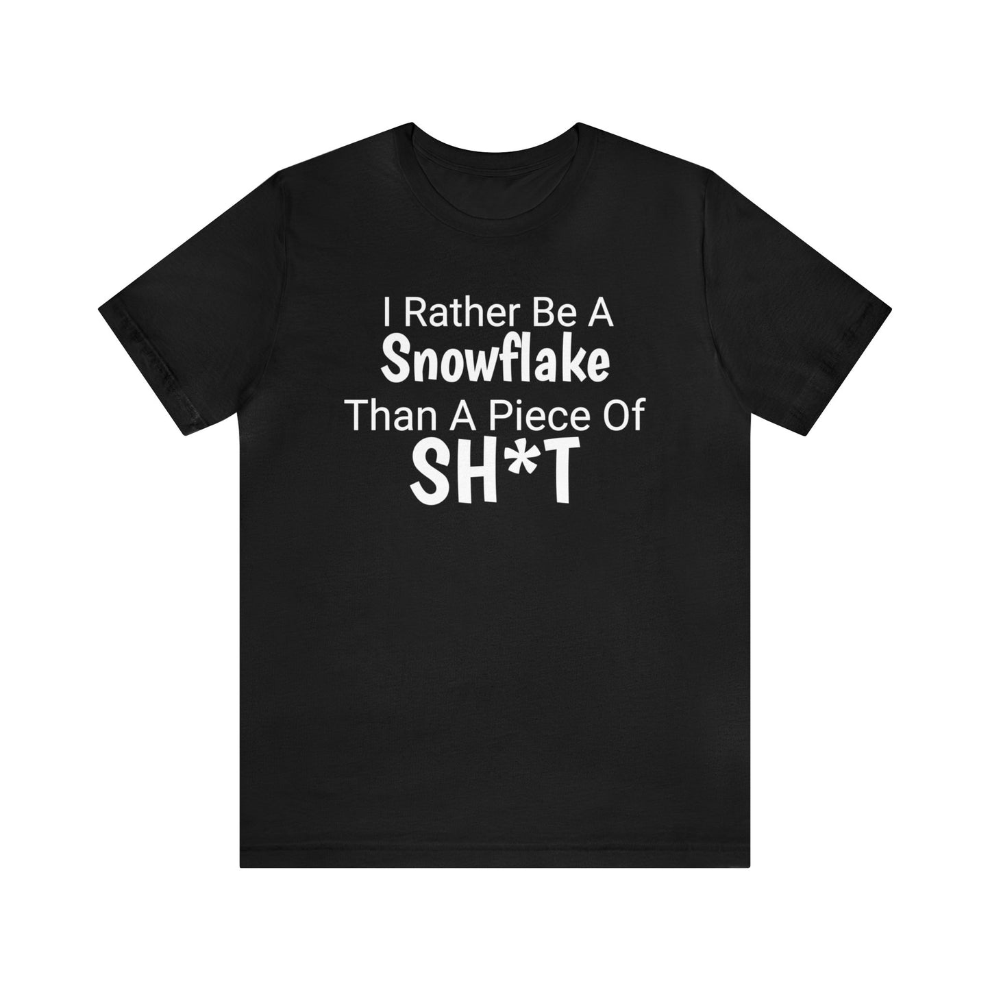 I Rather Be A Snowflake Than A Piece Of Sh*t