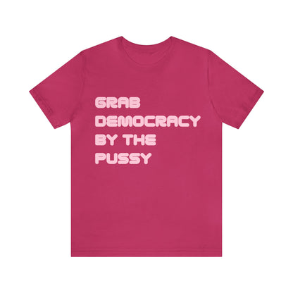 Grab Democracy By The Pussy