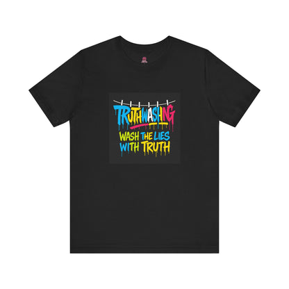 Vibrant Unisex Statement Tee, Truth Washing Graphic T-Shirt, Truthful Messaging Shirt, Gift for Social Justice Advocates