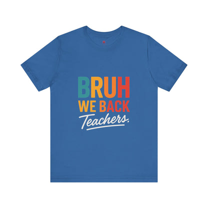 Teacher Appreciation Unisex Jersey Tee - "Bruh, We Back" Graphic Shirt for Educators, Back to School Gift, Funny Teacher Tee