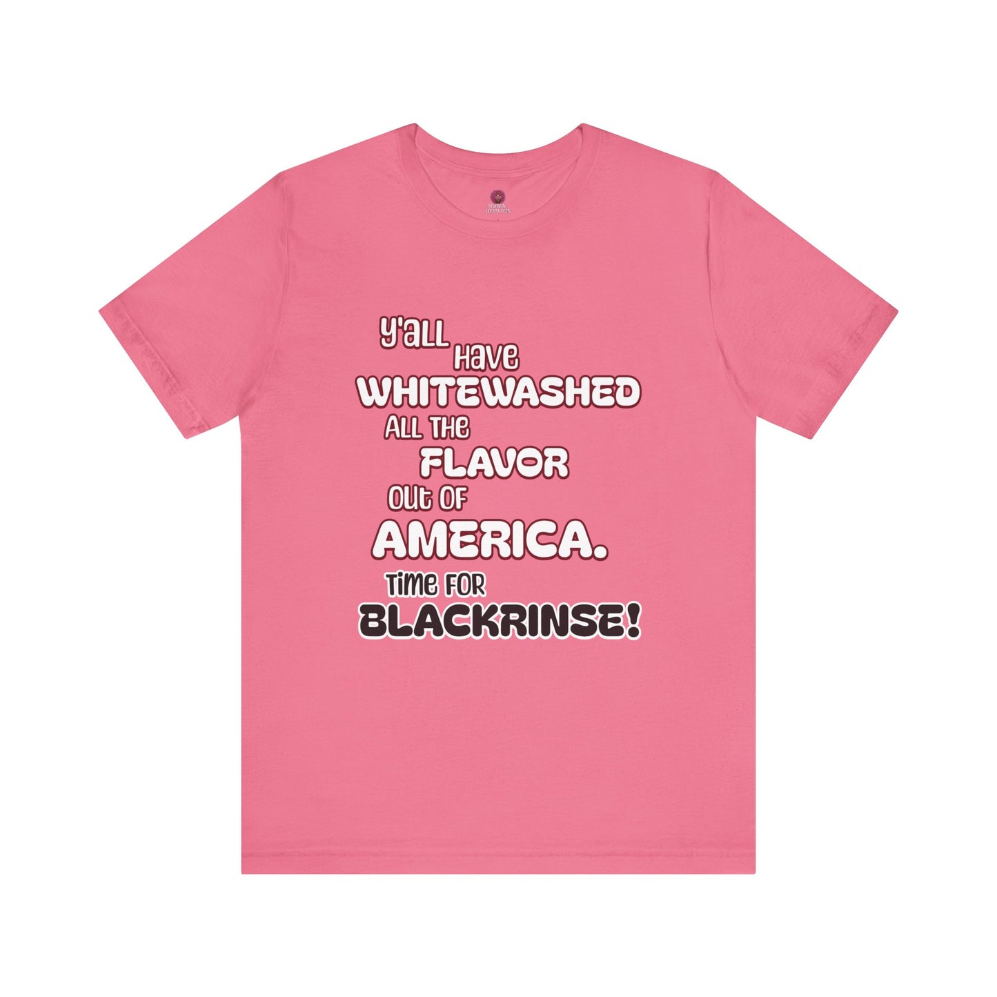 Statement Graphic Tee - ‘Y'all Have Whitewashed All The Flavor Out of America, Time for Blackrinse!’
