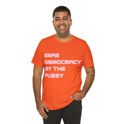 Grab Democracy By The Pussy