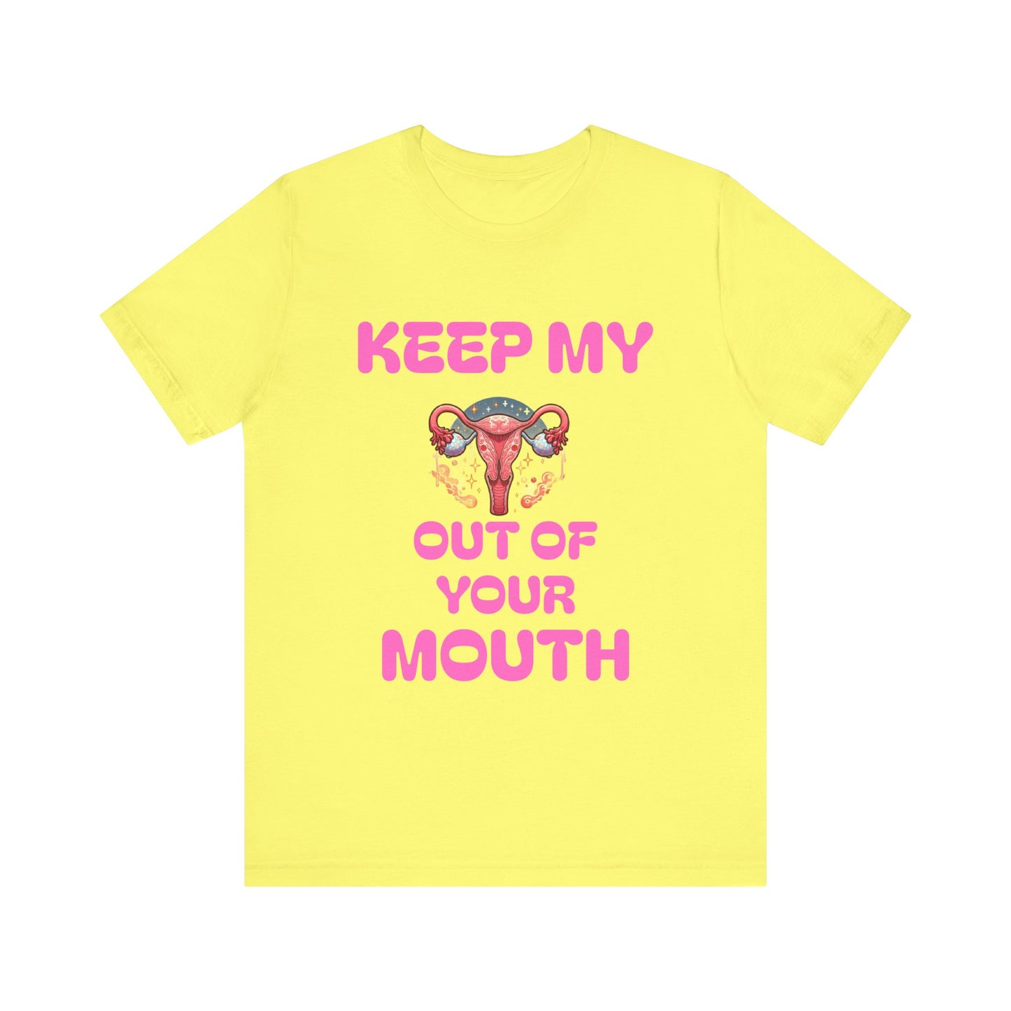 Keep My Uterus Out Of You're Mouth