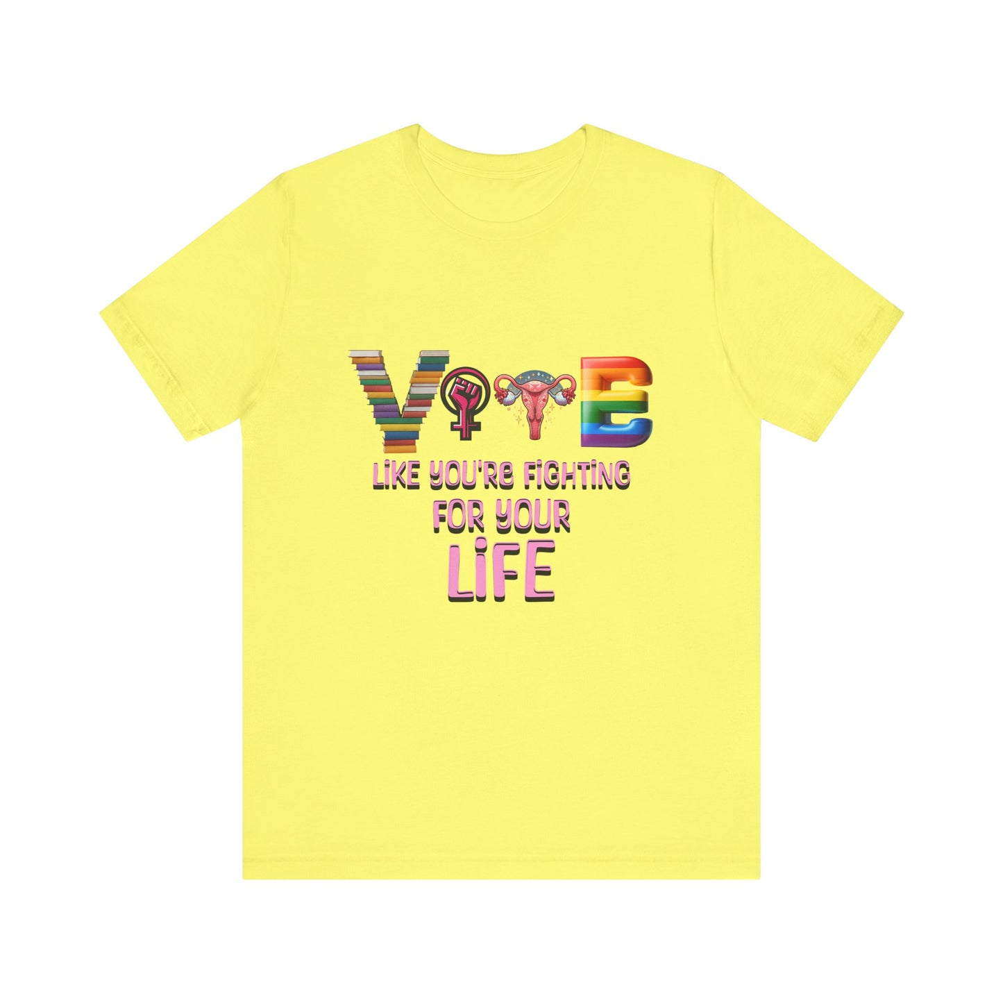 Vote Like You're Fighting For You're Life Tee