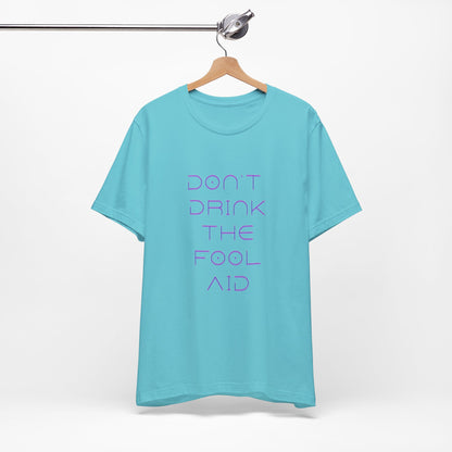 Don't Drink The Fool Aid