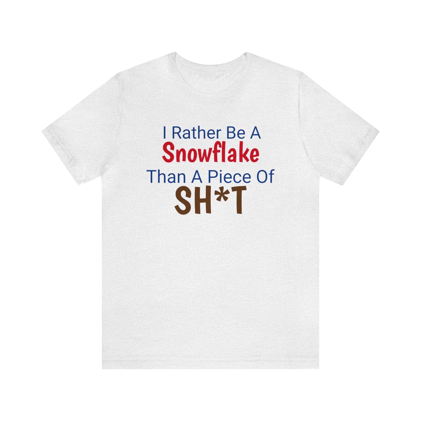 I Rather Be A Snowflake Than A Piece Of Sh*t