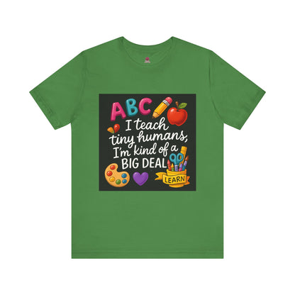 Teacher T-Shirt - I Teach Tiny Humans I'm Kind of a Big Deal
