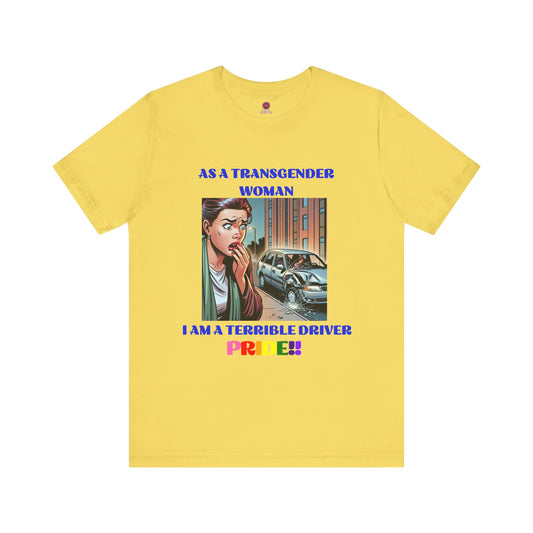 Pride Graphic Tee - 'As a Transgender Woman, I Am a Terrible Driver'
