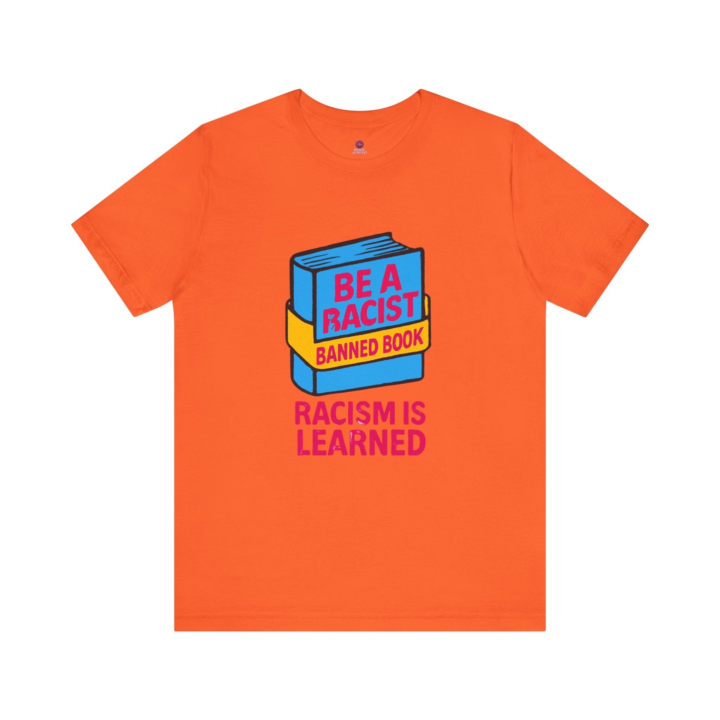 Unisex Banned Book Tee: "Racism Is Learned" Design for Awareness, Activism, Protest Wear, Reading Fanatic Apparel