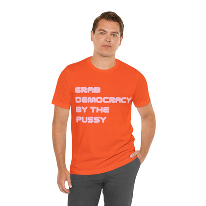 Grab Democracy By The Pussy