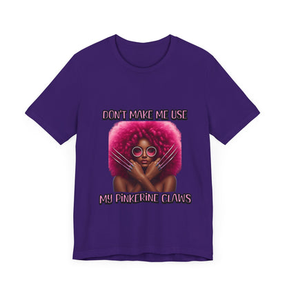 Don't Make Me Use Pinkerine Claws Unisex Tee
