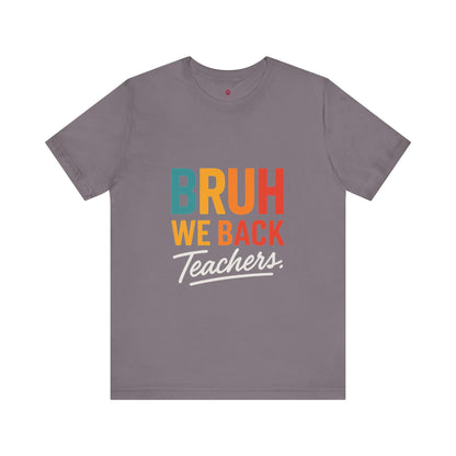 Teacher Appreciation Unisex Jersey Tee - "Bruh, We Back" Graphic Shirt for Educators, Back to School Gift, Funny Teacher Tee