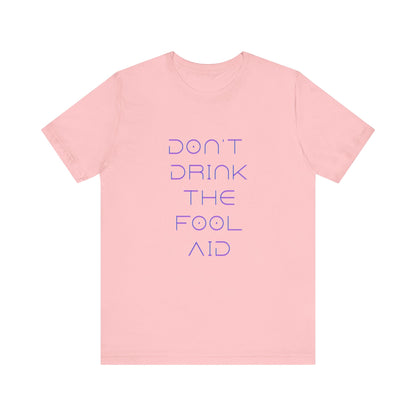 Don't Drink The Fool Aid