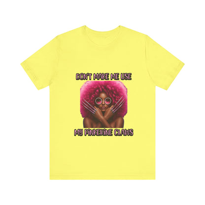 Don't Make Me Use Pinkerine Claws Unisex Tee